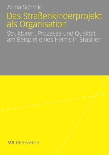 Das Straßenkinderprojekt als Organisation: Strukturen, Prozesse und Qualität am Beispiel eines Heims in Brasilien