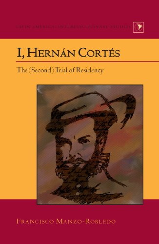 I, Hernán Cortés: The (Second) Trial of Residency (Latin America: Interdisciplinary Studies)