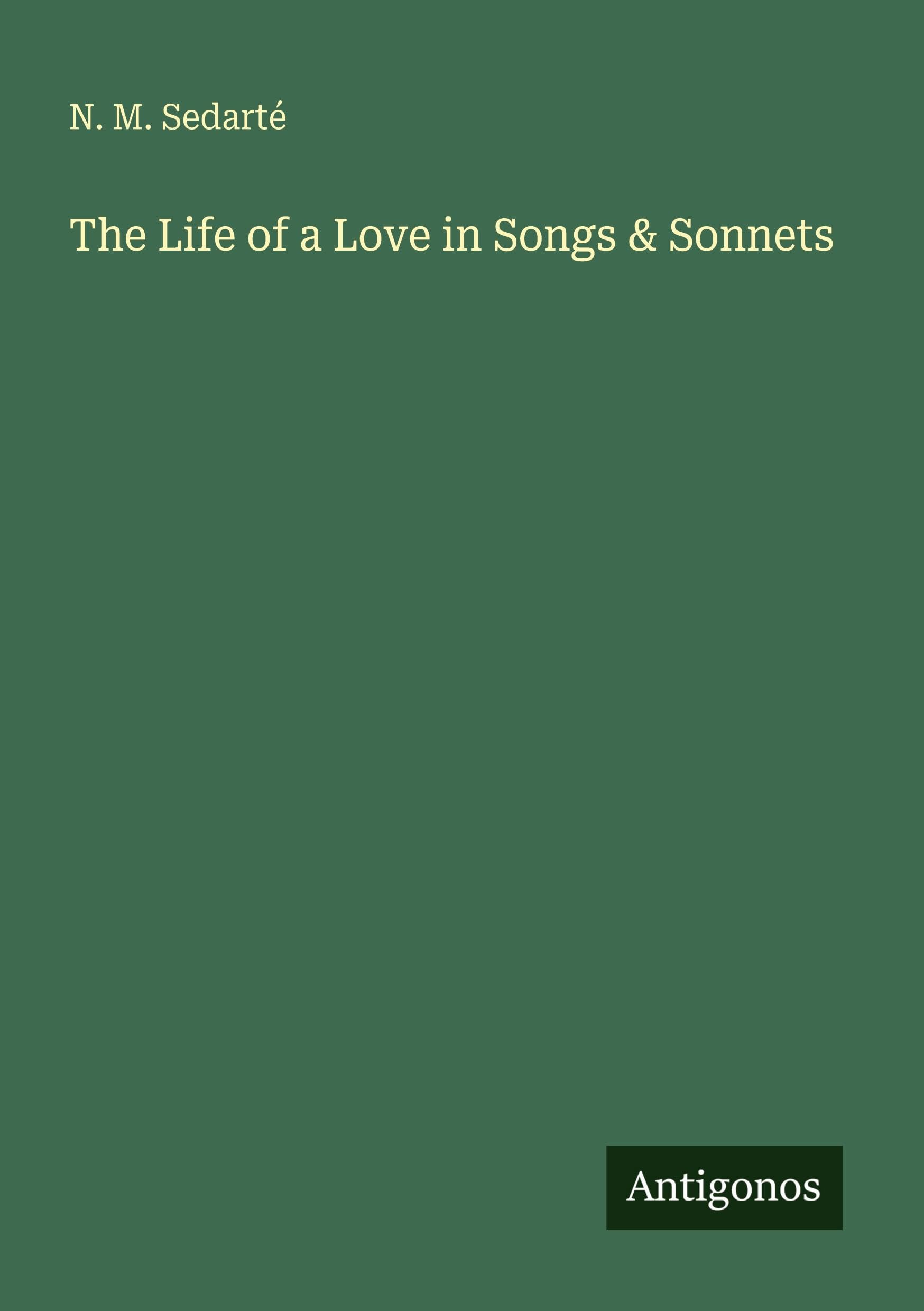 The Life of a Love in Songs & Sonnets