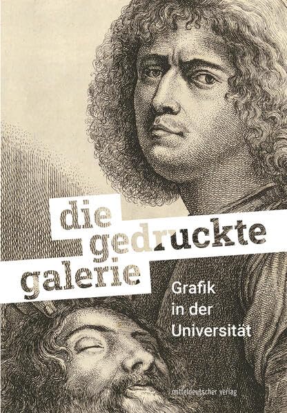 Die gedruckte Galerie. Grafik in der Universität. Halle (Saale) 2025: Katalog zur Ausstellung der Zentralen Kustodie der Martin-Luther-Universität Halle-Wittenberg vom 1. Juli bis 9. November 2025