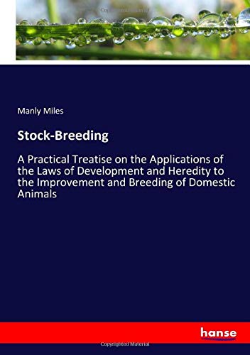 Stock-Breeding: A Practical Treatise on the Applications of the Laws of Development and Heredity to the Improvement and Breeding of Domestic Animals