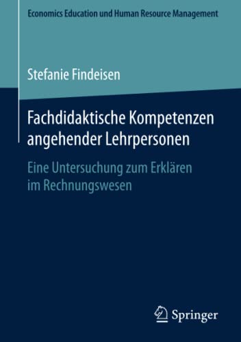 Fachdidaktische Kompetenzen angehender Lehrpersonen: Eine Untersuchung zum Erklären im Rechnungswesen (Economics Education und Human Resource Management)