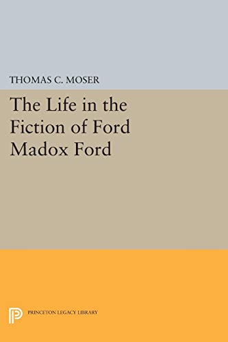 The Life in the Fiction of Ford Madox Ford (Princeton Legacy Library)