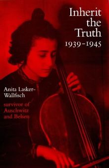 Inherit the Truth 1939-1945: The Documented Experiences of a Survivor of Auschwitz and Belsen