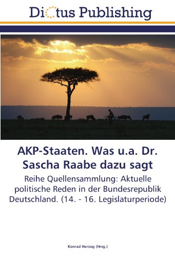 AKP-Staaten. Was u.a. Dr. Sascha Raabe dazu sagt: Reihe Quellensammlung: Aktuelle politische Reden in der Bundesrepublik Deutschland. (14. - 16. Legislaturperiode)