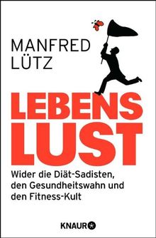 Lebenslust: Wider die Diät-Sadisten, den Gesundheitswahn und den Fitnesskult