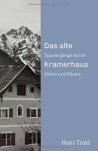 Das alte Kramerhaus: Spaziergänge durch Zeiten und Räume