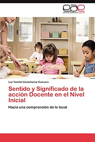 Sentido y Significado de la acción Docente en el Nivel Inicial: Hacia una comprensiòn de lo local
