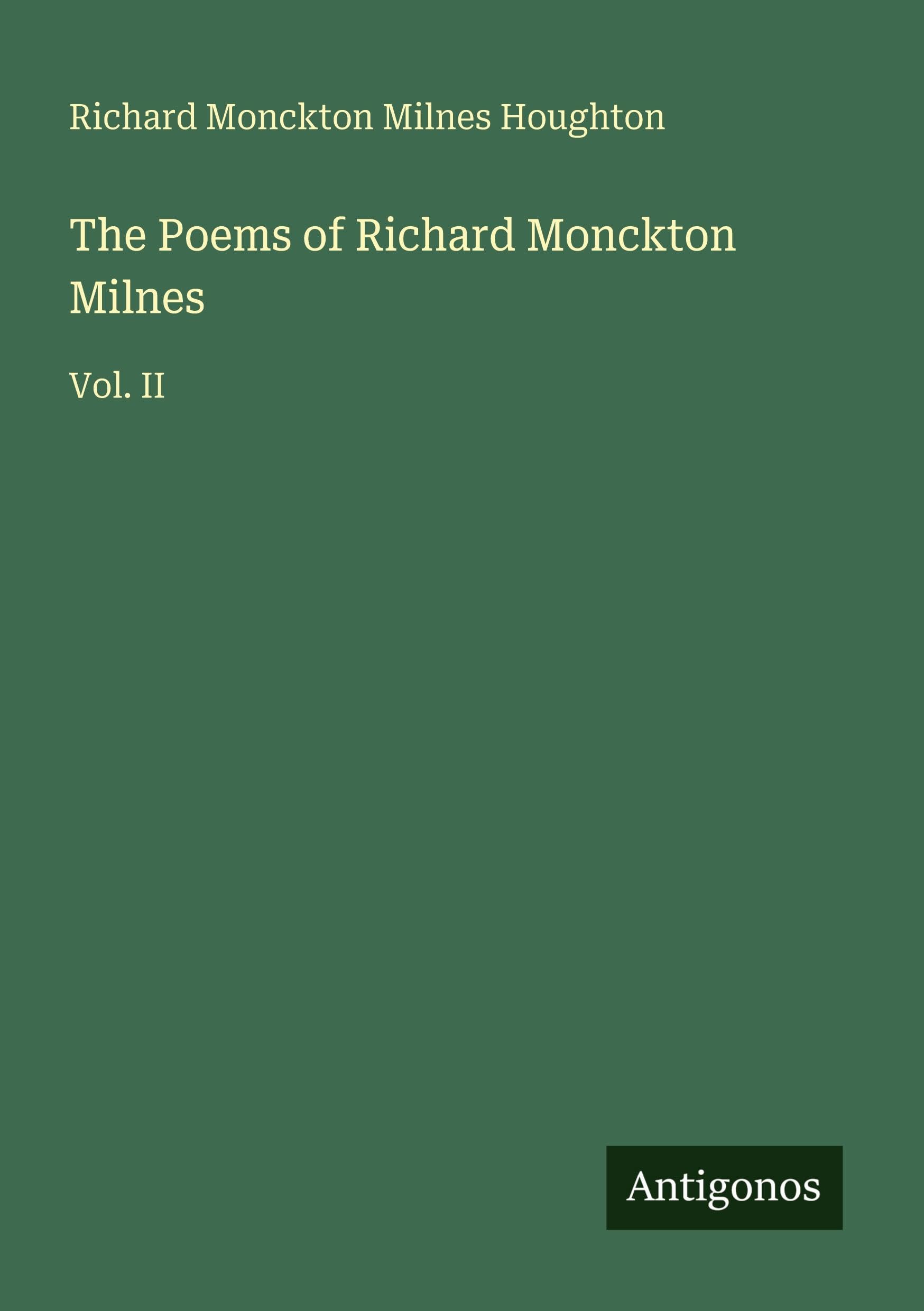 The Poems of Richard Monckton Milnes: Vol. II