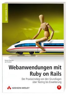 Webanwendungen mit Ruby on Rails - Der Praxiseinstieg von den Grundlagen über Testing bis Erweiterung - mit allen Beispielen auf DVD (Open Source Library)