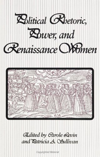 Political Rhetoric, Power, and Renaissance Women (S U N Y Series in Speech Communication)