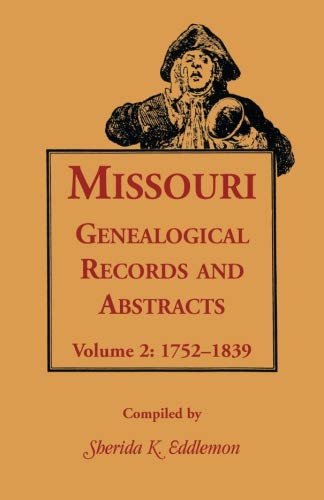 Missouri Genealogical Records & Abstracts: Volume 2: 1752-1839