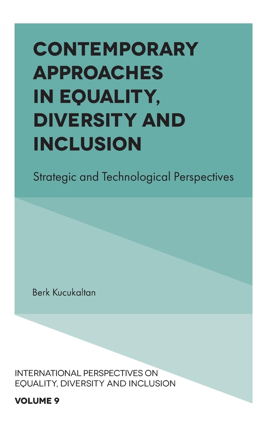 Contemporary Approaches in Equality, Diversity and Inclusion: Strategic and Technological Perspectives (International Perspectives on Equality, Diversity and Inclusion, 9)