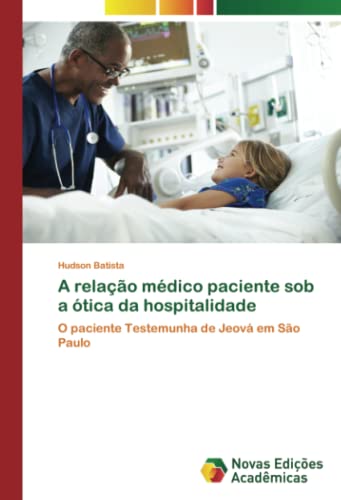 A relação médico paciente sob a ótica da hospitalidade: O paciente Testemunha de Jeová em São Paulo