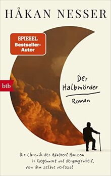 Der Halbmörder: Die Chronik des Adalbert Hanzon in Gegenwart und Vergangenheit, von ihm selbst verfasst