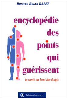 Encyclopédie des points qui guérissent : la santé au bout des doigts