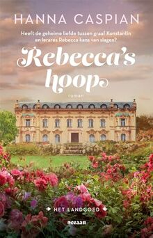 Rebecca's hoop: Een geheime liefde. Een hevige strijd. Een allesbepalende keuze. (Het landgoed, 2)