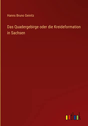 Das Quadergebirge oder die Kreideformation in Sachsen