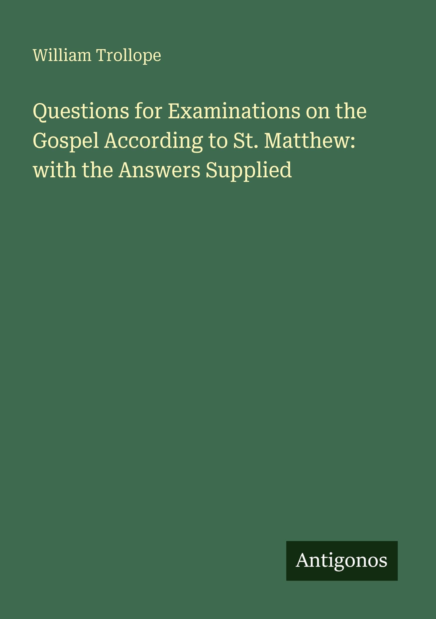 Questions for Examinations on the Gospel According to St. Matthew: with the Answers Supplied
