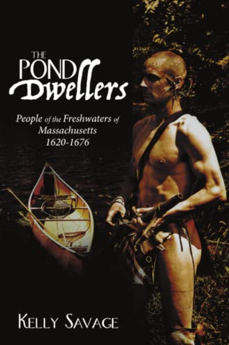 The Pond Dwellers: People of the Freshwaters of Massachusetts 1620-1676