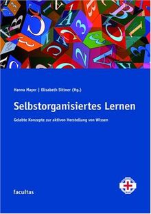 Selbstorganisiertes Lernen: Gelebte Konzepte zur aktiven Herstellung von Wissen