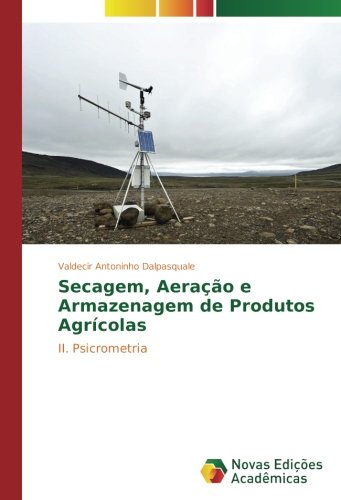 Secagem, Aeração e Armazenagem de Produtos Agrícolas: I. Psicrometria