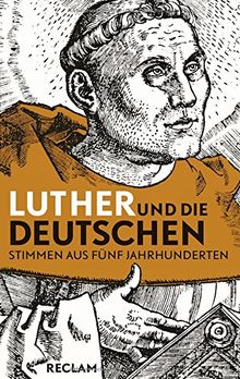 Luther und die Deutschen: Stimmen aus fünf Jahrhunderten (Reclam Taschenbuch)