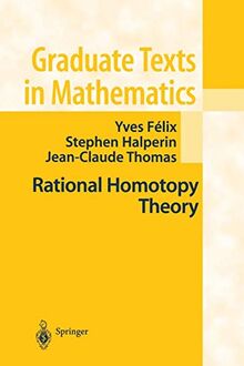 Rational Homotopy Theory (Graduate Texts in Mathematics, 205, Band 205)