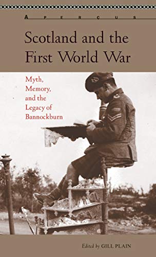 Scotland and the First World War: Myth, Memory, and the Legacy of Bannockburn (Aperçus: Histories Texts Cultures)