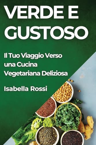 Verde e Gustoso: Il Tuo Viaggio Verso una Cucina Vegetariana Deliziosa