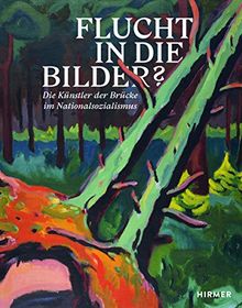 Flucht in die Bilder?: Die Künstler der Brücke im Nationalsozialismus
