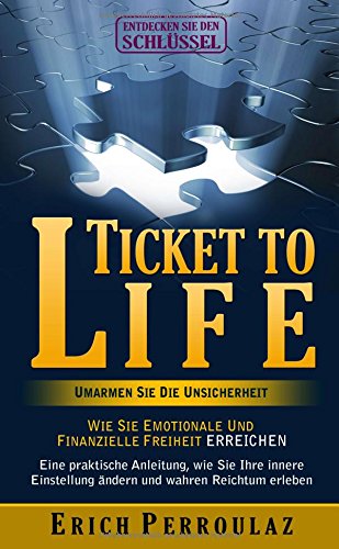 Ticket To Life - Umarme die Unsicherheit: Wie Sie emotionale und finanzielle Freiheit erreichen