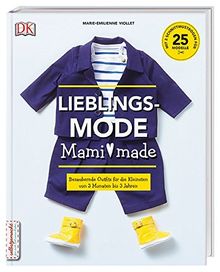 Lieblingsmode Mami made: Bezaubernde Outfits für die Kleinsten von 3 Monaten bis 3 Jahren. Mit 2 Schnittmusterbogen für 25 Modelle