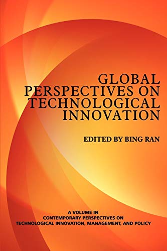 Global Perspectives on Technological Innovation ~ VOL. 1: Volume 1 (Contemporary Perspectives on Technological Innovation, Management and Policy)