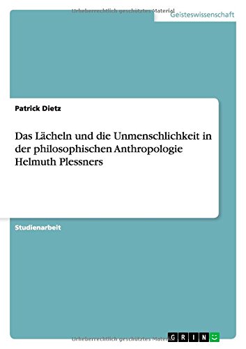 Das Lächeln und die Unmenschlichkeit in der philosophischen Anthropologie Helmuth Plessners