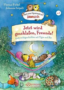 Jetzt wird geschlafen, Freunde! Gutenachtgeschichten mit Tiger und Bär: Nach einer Figurenwelt von Janosch