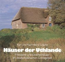 Häuser der Uthlande: Friesische und jütische Häuser im deutsch/dänischen Grenzgebiet