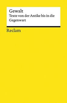 Gewalt: Texte von der Antike bis in die Gegenwart (Reclams Universal-Bibliothek)