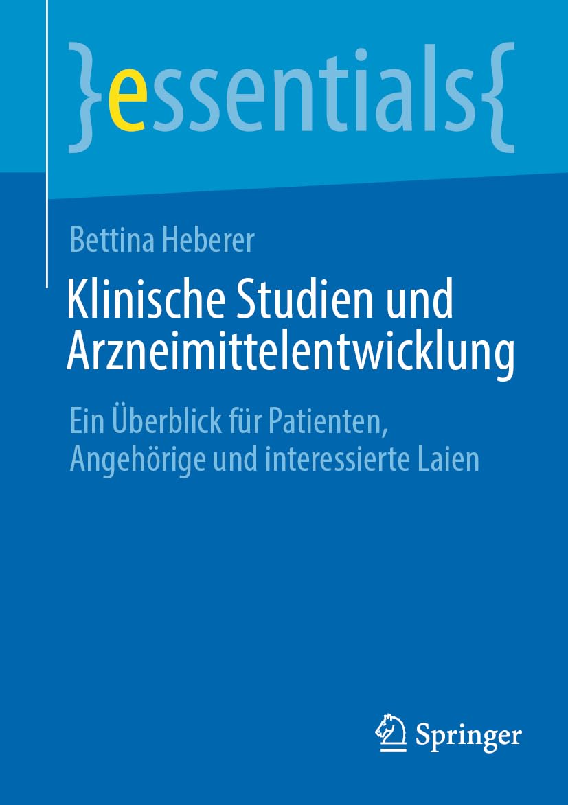 Klinische Studien und Arzneimittelentwicklung: Ein Überblick für Patienten, Angehörige und interessierte Laien (essentials)