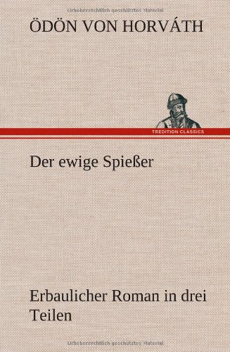 Der ewige Spießer: Erbaulicher Roman in drei Teilen