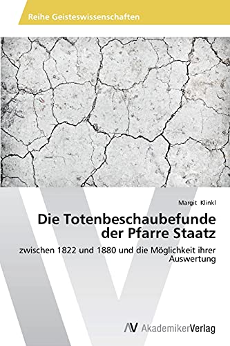 Die Totenbeschaubefunde der Pfarre Staatz: zwischen 1822 und 1880 und die Möglichkeit ihrer Auswertung