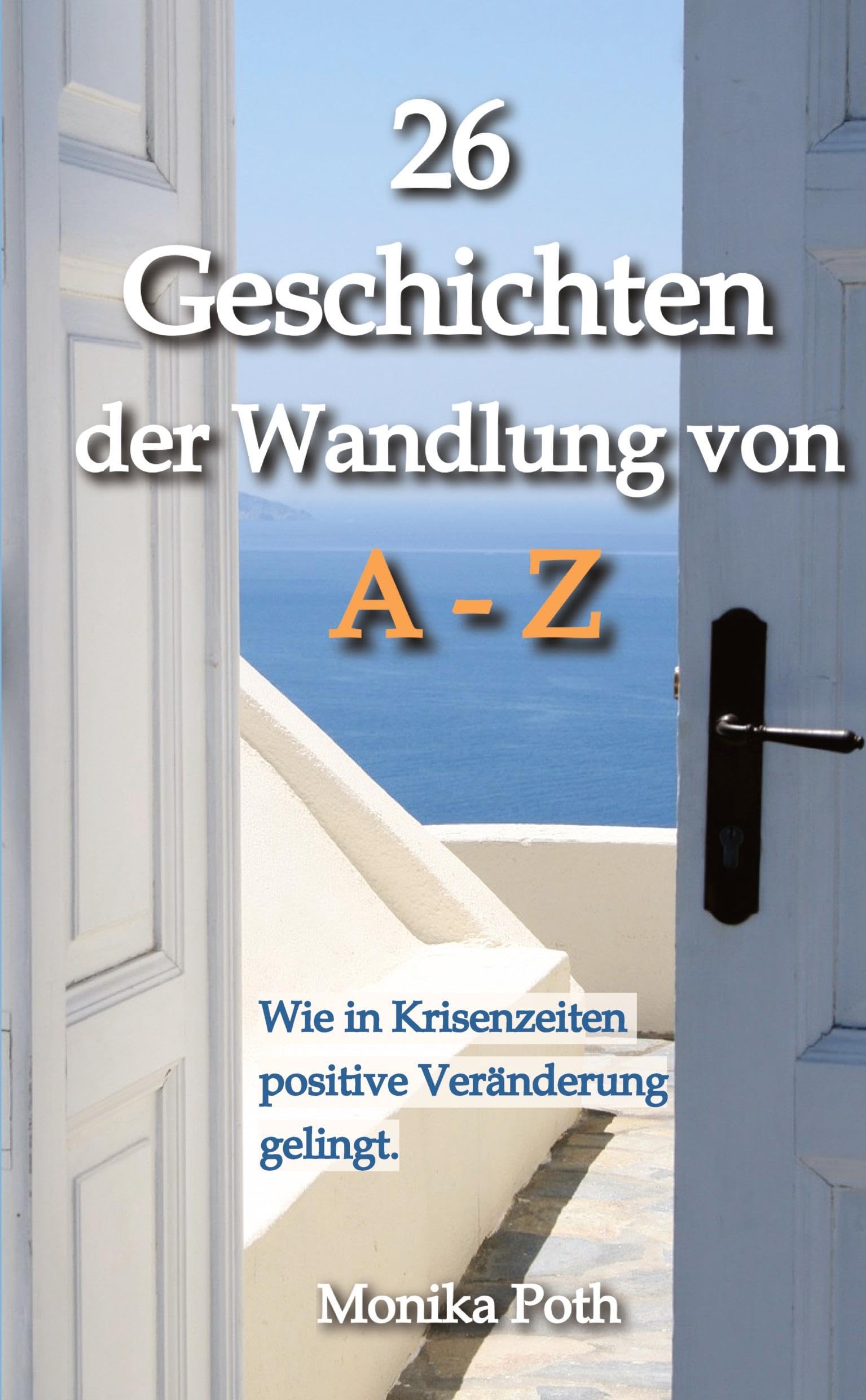 26 Geschichten der Wandlung von A-Z: Wie in Krisenzeiten positive Veränderung gelingt.