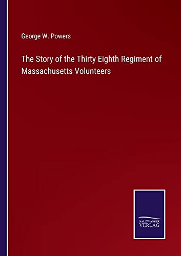 The Story of the Thirty Eighth Regiment of Massachusetts Volunteers