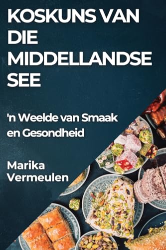 Koskuns van die Middellandse See: 'n Weelde van Smaak en Gesondheid
