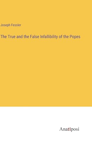 The True and the False Infallibility of the Popes