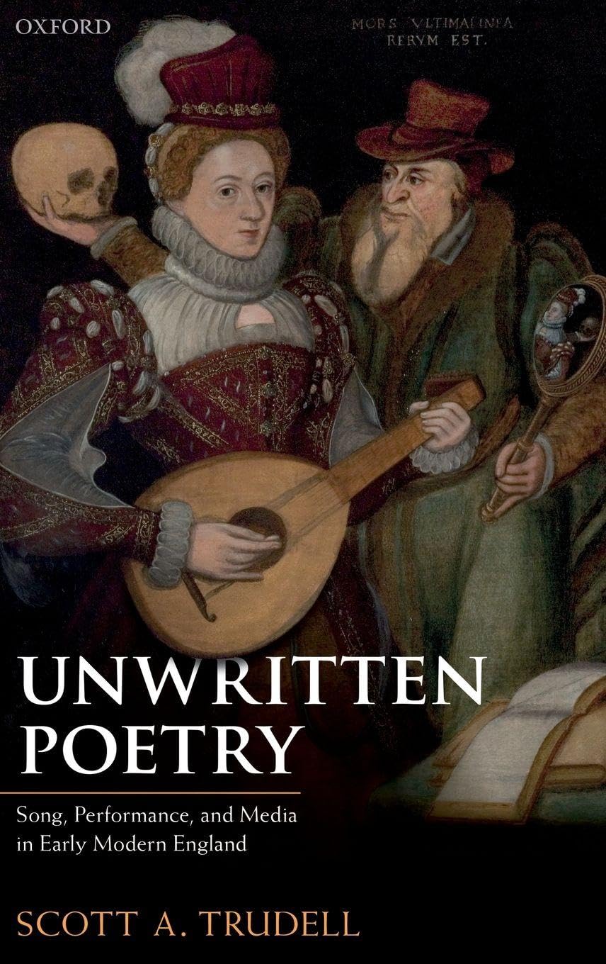 UNWRITTEN POETRY C: Song, Performance, and Media in Early Modern England