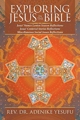 EXPLORING JESUS IN THE BIBLE: Jesus’ Names Lenten Season Reflections Jesus Centered Stories Reflections Miscellaneous Social Issues Reflections