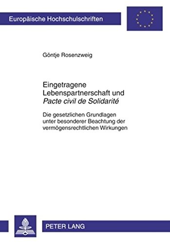 Eingetragene Lebenspartnerschaft und «Pacte civil de Solidarité»: Die gesetzlichen Grundlagen unter besonderer Beachtung der vermögensrechtlichen Wirkungen (Europäische Hochschulschriften - Reihe II)