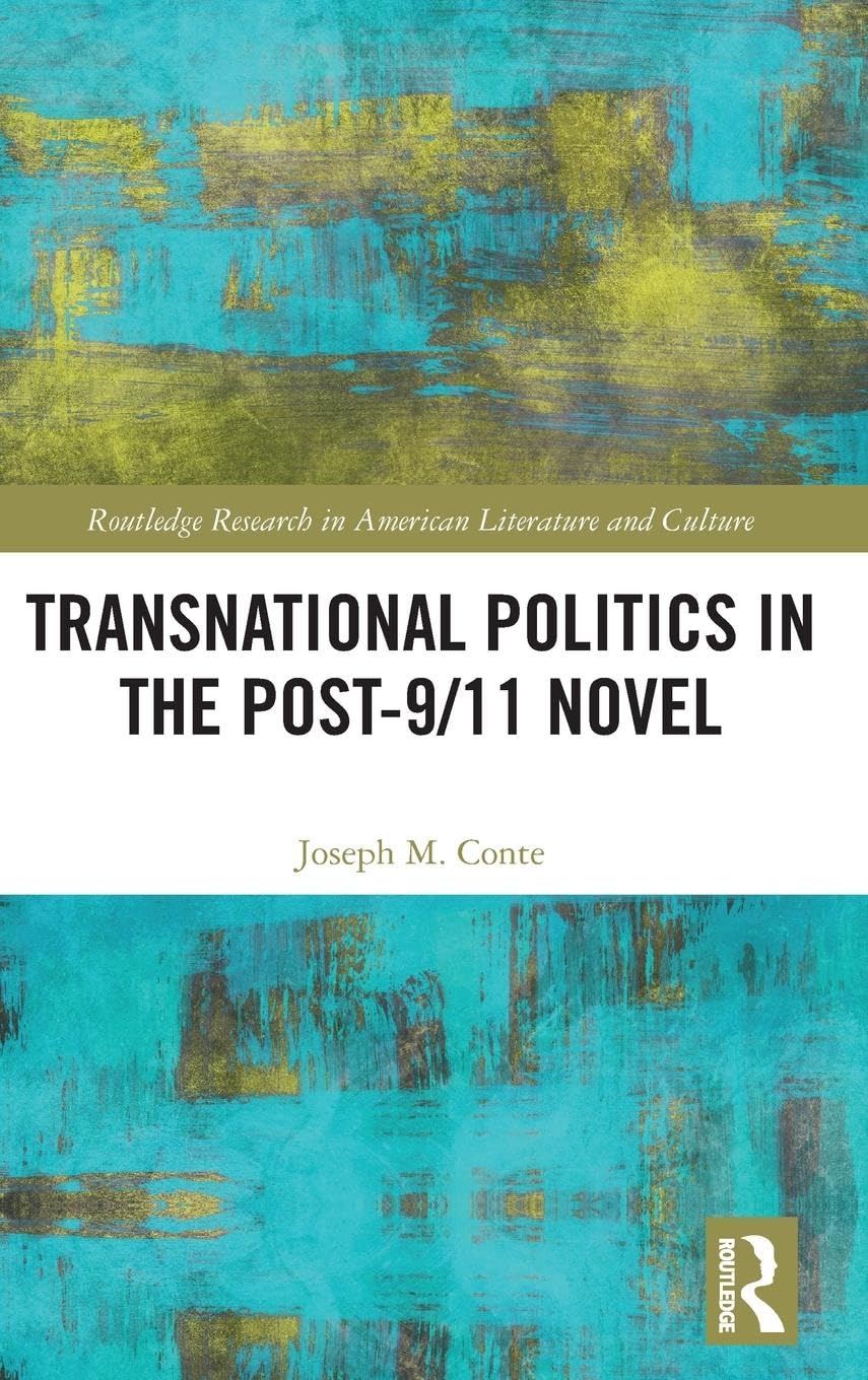 Transnational Politics in the Post-9/11 Novel (Routledge Research in American Literature and Culture)