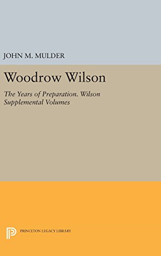 Woodrow Wilson: The Years of Preparation. Wilson Supplemental Volumes (Papers of Woodrow Wilson)